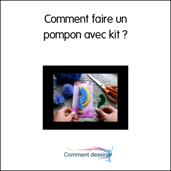 Comment faire un pompon avec kit